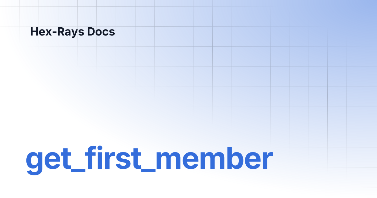 get_first_member | IDA 8.4 | Hex-Rays Docs