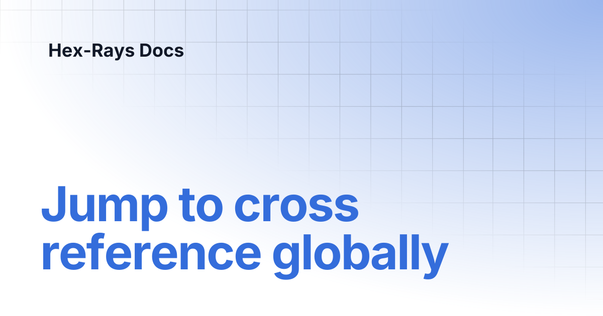 Jump to cross reference globally | IDA 8.5 | Hex-Rays Docs