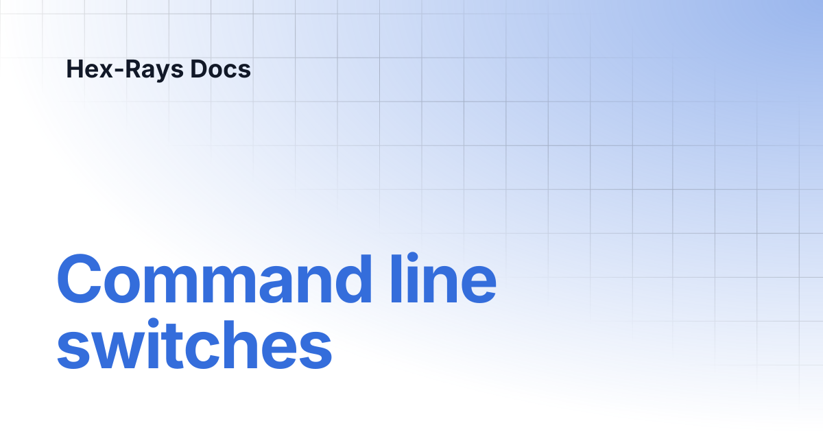 Command line switches | IDA 9.0sp1 | Hex-Rays Docs