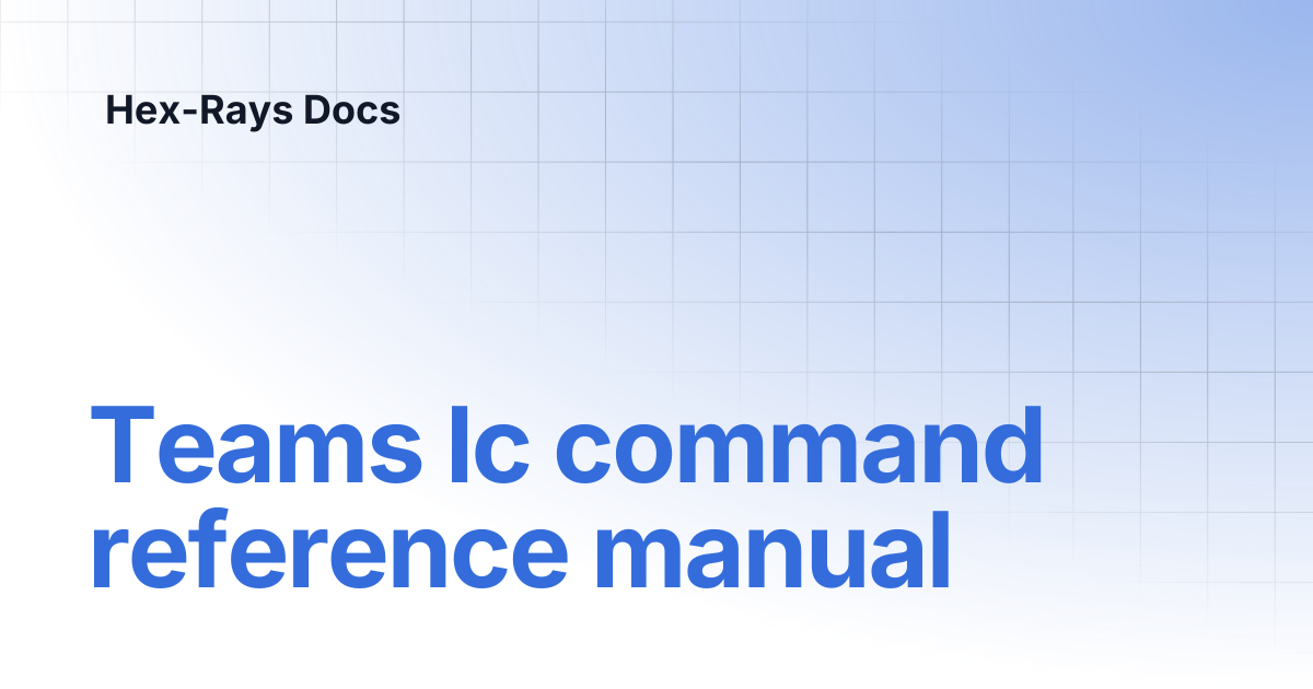 Teams lc command reference manual | IDA 9.0sp1 | Hex-Rays Docs