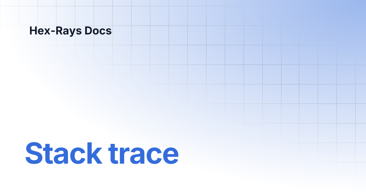 Stack trace | IDA 9.1 | Hex-Rays Docs