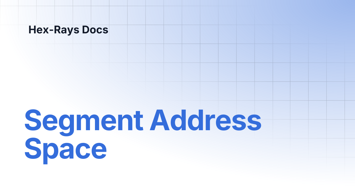 Segment Address Space | IDA 9.2 | Hex-Rays Docs
