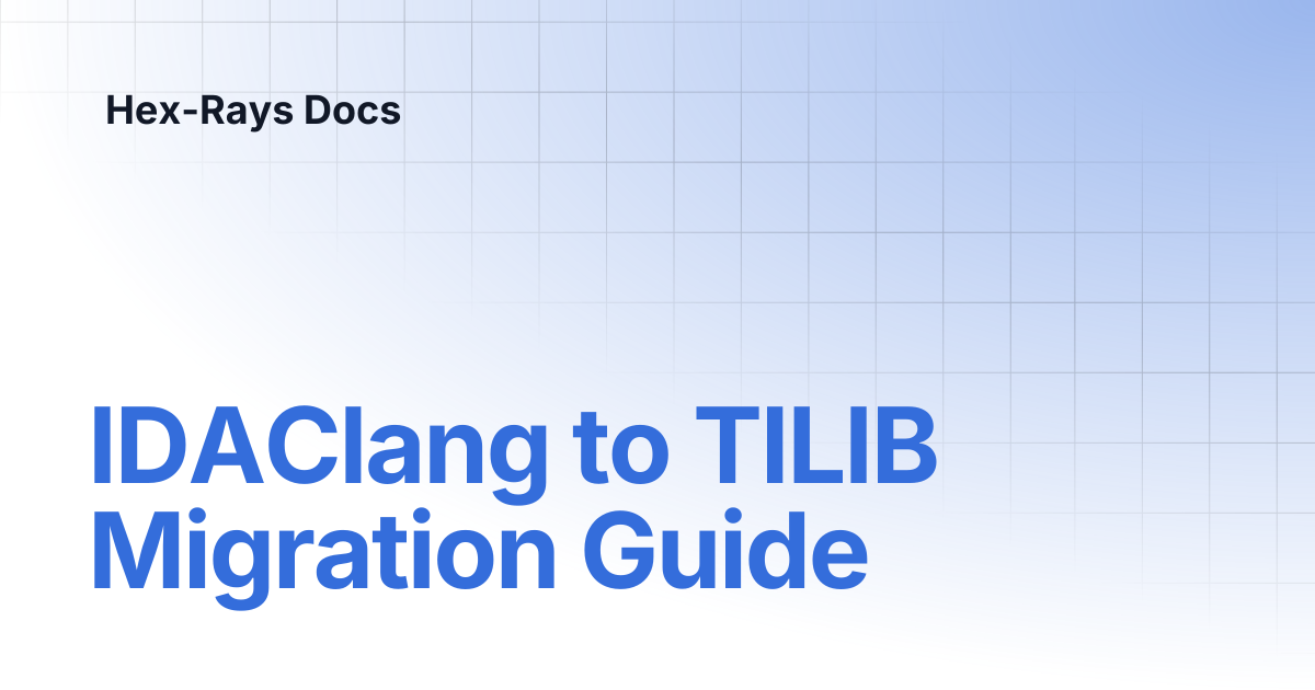 IDAClang to TILIB Migration Guide | Hex-Rays Docs